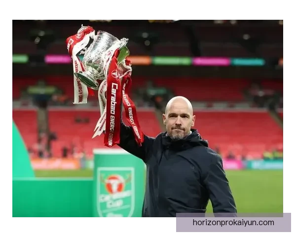 滕哈赫战术适配曼联持续提升球队整体表现与竞争力