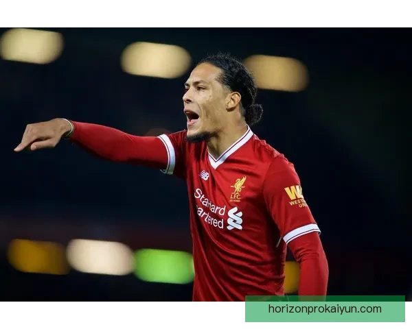 范戴克头球威胁持续提升，防守端表现稳健